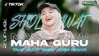 DJ TRAP SHOLAWAT MAHA GURU SLOW BASS HOREGG VIRAL TIKTOK