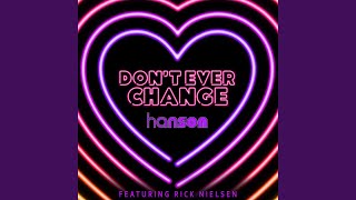 Смотреть клип Don'T Ever Change (Feat. Rick Nielsen)