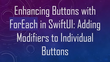 Enhancing Buttons with ForEach in SwiftUI: Adding Modifiers to Individual Buttons