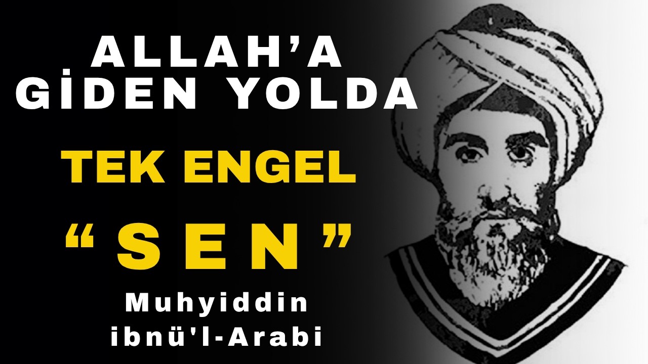 Benliği Bırakmadan Hakikati Göremezsin | İbn-i Arabi’den Nefs Dersi