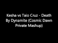 Kesha vs Taio Cruz - Death By Dynamite (Cosmic Dawn Private Mashup)