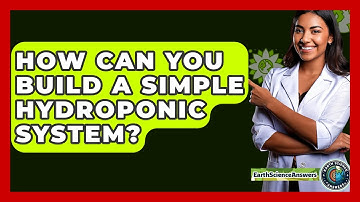 How Can You Build A Simple Hydroponic System? - Earth Science Answers