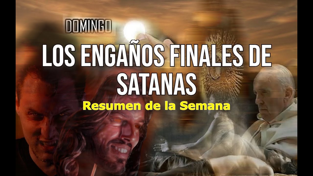 LOS ENGAÑOS FINALES DE SATANAS - YouTube
