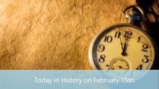 10 Interesting Events That Happened on February 15th in History.