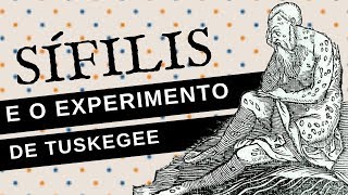 A SÍFILIS E O TRÁGICO EXPERIMENTO DE TUSKEGEE