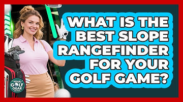 What Is The Best Slope Rangefinder For Your Golf Game? - Your Golf Gear Insider