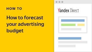 How to forecast your advertising budget - Yandex.Direct video tutorial