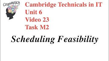 Cambridge Technicals Level 3 IT Unit 6 - Video 23 - M2 - Scheduling Feasibility
