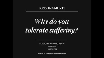 Why do you tolerate suffering? | J. Krishnamurti