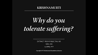 Why do you tolerate suffering? | J. Krishnamurti