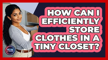How Can I Efficiently Store Clothes In A Tiny Closet? - Get Rid Of Guide