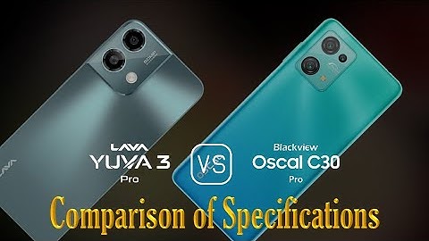 Lava Yuva 3 Pro vs. Blackview Oscal C30 Pro: A Comparison of Specifications