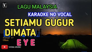 EYE - SETIAMU GUGUR DIMATA ( KARAOKE ) NO VOCAL DAN NADA RENDAH | MINUS ONE VIONA MUSIC