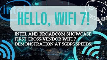 Hello, WiFi 7! Intel and Broadcom showcase first cross vendor WiFi 7 demonstration at 5Gbps speeds.
