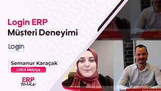 ERPtalks'da Login ERP Müşteri Deneyimi | Semanur Karaçak, LODA Mobilya