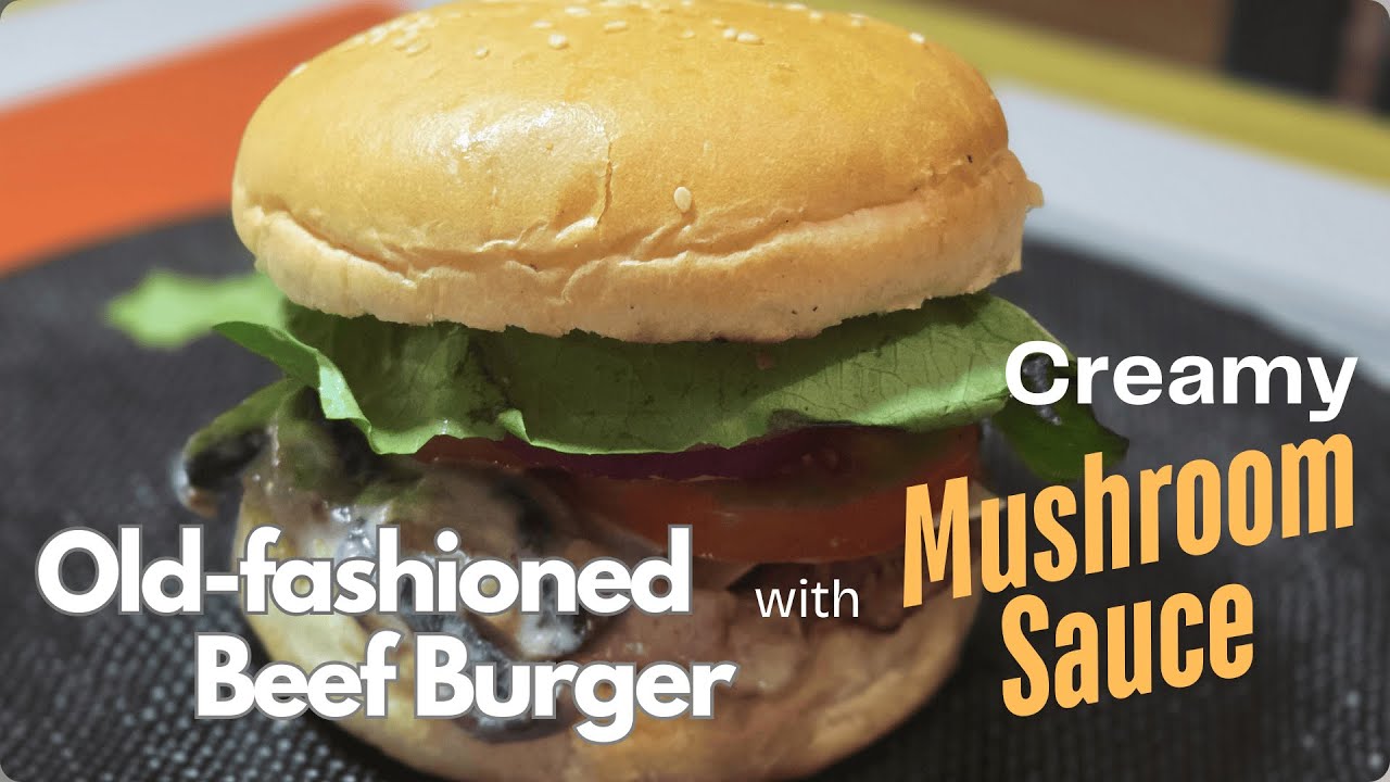 Better Than Fast Food! Homemade Beef Burger with Creamy Mushroom Sauce!