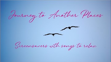 Journey to another places - screensaver with music