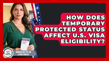 How Does Temporary Protected Status Affect U.S. Visa Eligibility?