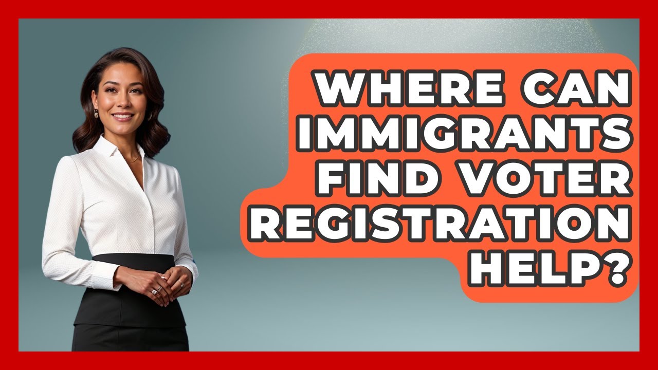 Where Can Immigrants Find Voter Registration Help? - Immigrant Family Life