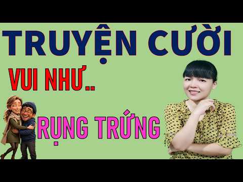 Đọc Truyện Cười tiếu Lâm LÀNG QUÊ MỚI vui để đời VUI NHU RỤNG TRỨNG. Be Hung TV