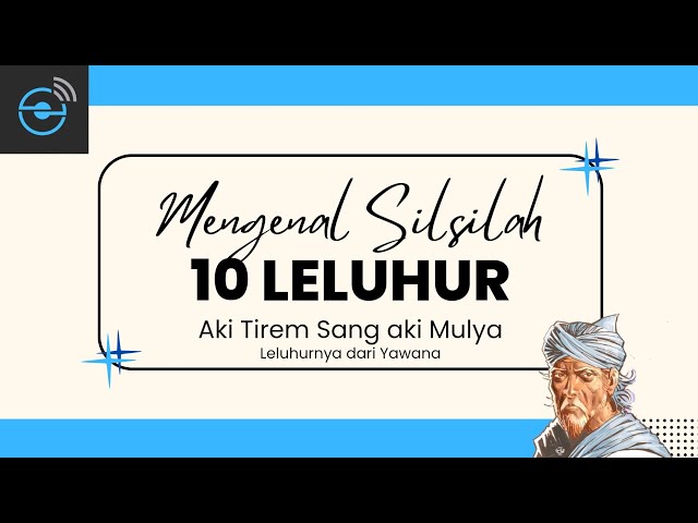 MENGENAL SILSILAH 10 LELUHUR AKI TIREM SANG AKI MULYA LELUHURNYA DARI