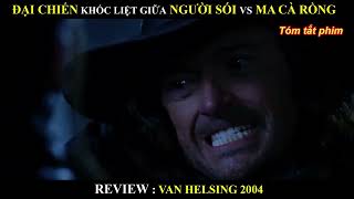 ĐẠI CHIẾN THẢM KHỐC GIỮA NGƯỜI SÓI VÀ QUÁI VẬT MA CÀ RỒNG    REVIEW PHIM VAN HELSING  2004