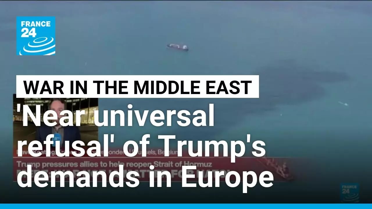 'Near universal refusal' - European leaders reject Trump's demand for Strait of Hormuz mission