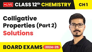 Colligative Properties (Part 2) - Solutions | Class 12 Chemistry Chapter 1 | CBSE 2024-25