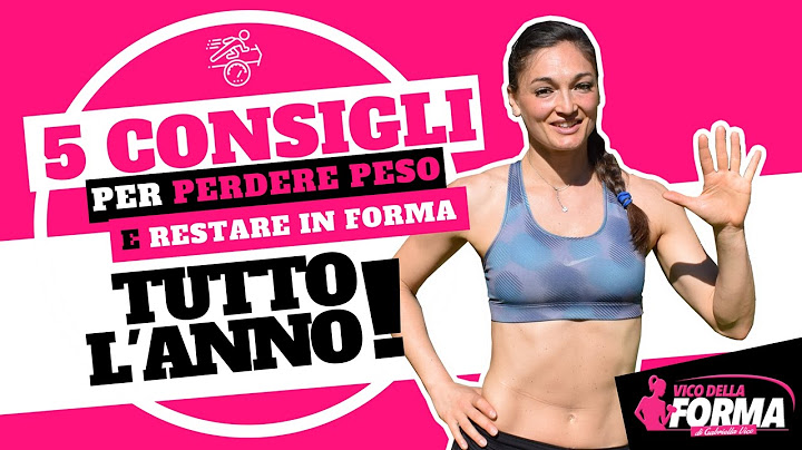 5 CONSIGLI per PERDERE PESO e RESTARE IN FORMA tutto l'anno !