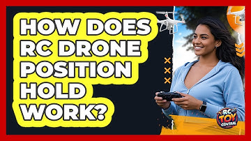 How Does RC Drone Position Hold Work? - RC Toy Central