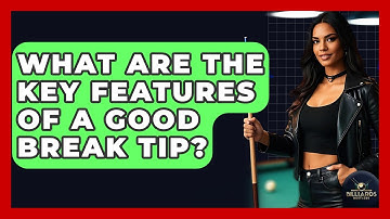 What Are The Key Features Of A Good Break Tip? - Billiards Hustlers