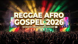 BEST REGGAE AFRO GOSPEL 2026   Non Stop Soulful Praise & Worship Medley