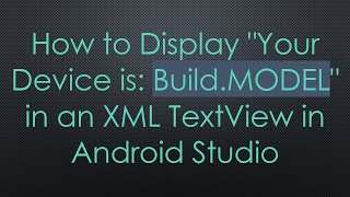 How to Display "Your Device is: Build.MODEL" in an XML TextView in Android Studio