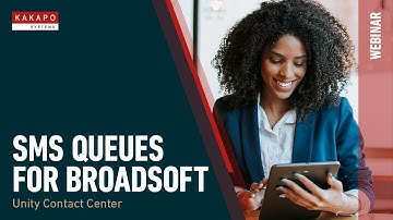 Webinar: SMS Queues for BroadSoft – Unity Contact Center by Kakapo Systems