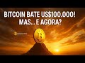 ✅"Bitcoin bate US$100.000! E agora? Vai a US$200K ou é o fim da linha?"😱 (Hoje) Bitcoin BTC