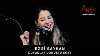 EZGİ SAYKAN - DUYGULAR DÖNÜŞTÜ SÖZE ( Canlı Performans ) Resimi