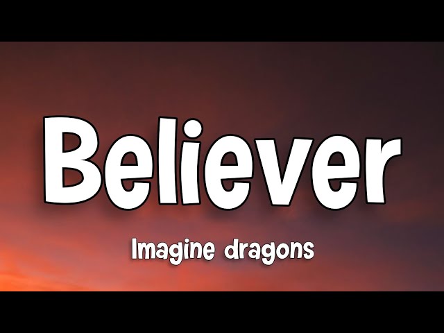 Believer - Imagine Dragons (Lyrics) class=