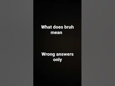 What does BRUH mean only wrong answers - YouTube