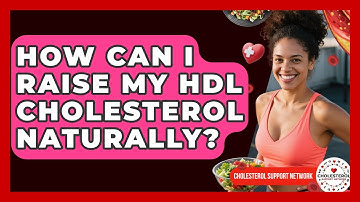 How Can I Raise My HDL Cholesterol Naturally? | Cholesterol Support Network