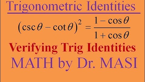 (cscx-cotx)^2x=(1-cosx)/(1+cosx) Verifying trigonometric identities, How to prove trig identities
