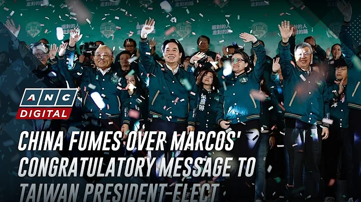 China fumes over Marcos' congratulatory message to Taiwan president-elect | ANC - DayDayNews