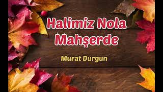 Halimiz Nola Mahşerde/Müziksiz Ilahi 2021/Murat Durgun/Salatullah Selamullah