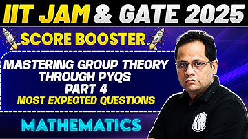 IIT JAM & GATE 2025 : Mathematics | Mastering Group Theory Through PYQs Part - 4 | PW