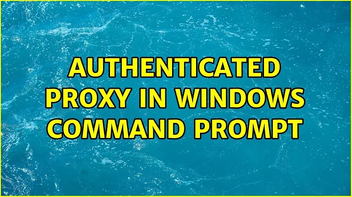 Authenticated proxy in Windows command prompt