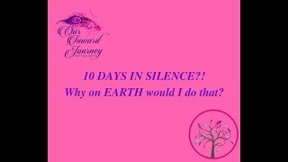 10 DAYS IN SILENCE? Why on EARTH would I do that?