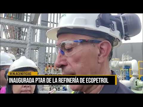 Inaugurada PTAR de la refinería de Ecopetrol