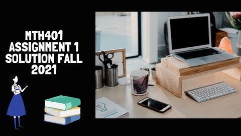 Mth401 assignment 1 solution fall 2021