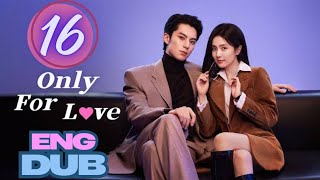 Only for Love Ep 16 | English Dubbed |#onlyforlove #dylanwang #bailu#romance #dub #eng #engdub