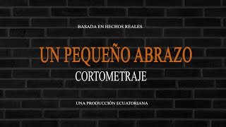 UN PEQUEÑO ABRAZO / CORTOMETRAJE ECUATORIANO