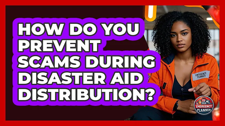 How Do You Prevent Scams During Disaster Aid Distribution? - Your Emergency Planner